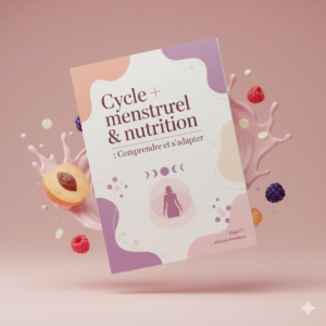 “Cycle menstruel & nutrition : Comprendre et s’adapter”